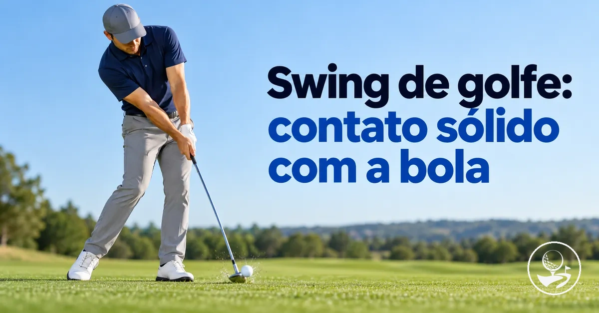 Golfista iniciante fazendo um swing controlado para conseguir contato sólido com a bola